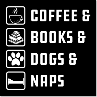 Coffee , Books , Dogs And Naps Posters and Art